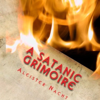 A Satanic Grimoire by Aleister Nacht (Satanism)